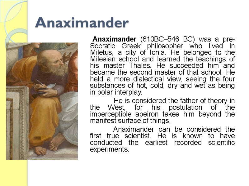 Anaximander         Anaximander (610BC–546 BC) was a